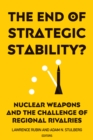 Image for The end of strategic stability?: Nuclear weapons and the challenge of regional rivalries