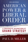 Image for American power &amp; liberal order: a conservative internationalist grand strategy