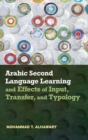 Image for Arabic Second Language Learning and Effects of Input, Transfer, and Typology