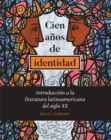 Image for Cien anos de identidad: introduccion a la literatura latinoamericana del siglo XX