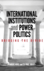 Image for International Institutions and Power Politics
