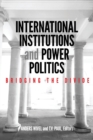 Image for International Institutions and Power Politics : Bridging the Divide