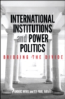 Image for International institutions and power politics: bridging the divide