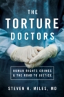 Image for The torture doctors: human rights crimes &amp; the road to justice