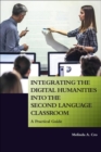 Image for Integrating the Digital Humanities into the Second Language Classroom : A Practical Guide