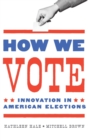 Image for How We Vote : Innovation in American Elections