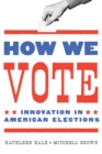 Image for How we vote: innovation in American elections