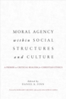 Image for Moral Agency within Social Structures and Culture : A Primer on Critical Realism for Christian Ethics