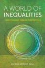 Image for A World of Inequalities : Christian and Muslim Perspectives