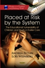 Image for Placed at risk by the system  : the educational vulnerability of children and youth in foster care