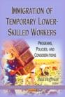 Image for Immigration of temporary lower-skilled workers  : programs, policies &amp; considerations