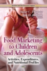 Image for Food marketing to children &amp; adolescents  : activities, expenditures &amp; nutritional profiles