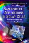 Image for Nanoparticle applications in solar cells  : select studies from the Army Research Laboratory