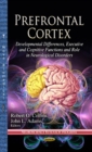 Image for Prefrontal Cortex : Developmental Differences, Executive &amp; Cognitive Functions &amp; Role in Neurological Disorders