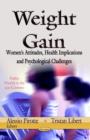 Image for Weight Gain : Women&#39;s Attitudes, Health Implications &amp; Psychological Challenges