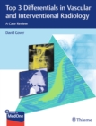 Image for Top 3 Differentials in Vascular and Interventional Radiology : A Case Review