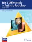 Image for Top 3 Differentials in Pediatric Radiology : A Case Review