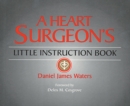 Image for A Heart Surgeon&#39;s Little Instruction Book