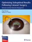 Image for Optimizing Suboptimal Results Following Cataract Surgery : Refractive and Non-Refractive Management