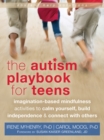 Image for The autism playbook for teens: imagination-based mindfulness activities to calm yourself, build independence, and connect with others