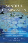 Image for Mindful compassion: how the science of compassion can help you understand your emotions, live in the present, and connect deeply with others