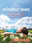 Image for The mindful teen: powerful skills to help you handle stress one moment at a time