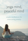 Image for Yoga mind, peaceful mind  : simple meditations for overcoming anxiety
