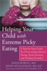 Image for Helping your child with extreme picky eating  : a step-by-step guide for overcoming selective eating, food aversion, and feeding disorders