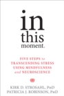 Image for In this moment  : five steps to transcending stress using mindfulness and neuroscience