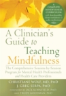 Image for A clinician&#39;s guide to teaching mindfulness  : the comprehensive session-by-session program for mental health professionals and health care providers