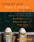 Image for Conquer your fears and phobias for teens  : how to build courage and stop fear from holding you back