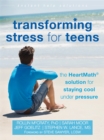 Image for Transforming stress for teens  : the HeartMath solution for staying cool under pressure