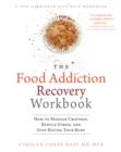Image for The food addiction recovery workbook  : how to manage cravings, reduce stress, and stop hating your body