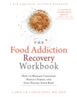 Image for The food addiction recovery workbook: how to manage cravings, reduce stress, and stop hating your body