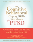 Image for The cognitive behavioral coping skills workbook for PTSD  : overcome fear and anxiety and reclaim your life