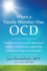 Image for When a family member has OCD  : mindfulness and cognitive behavioral skills to help families affected by obsessive-compulsive disorder