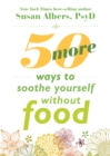 Image for 50 more ways to soothe yourself without food  : mindfulness strategies to cope with stress and end emotional eating
