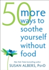 Image for 50 More Ways to Soothe Yourself Without Food