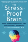 Image for The stress-proof brain  : master your emotional response to stress using mindfulness and neuroplasticity