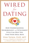 Image for Wired for dating  : how understanding neurobiology and attachment style can help you find your ideal mate