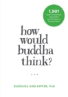 Image for How would Buddha think?  : 1,501 right-intention teachings for cultivating a peaceful mind