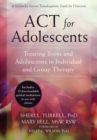 Image for ACT for adolescents: treating teens and adolescents in individual and group therapy