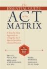 Image for The essential guide to the ACT matrix  : a step-by-step approach to using the ACT matrix model in clinical practice