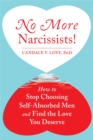 Image for No more narcissists!  : how to stop choosing self-absorbed men and find the love you deserve