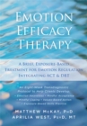 Image for Emotion efficacy therapy  : a brief, exposure-based treatment for emotion regulation integrating ACT and DBT