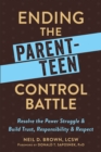 Image for Ending the parent-teen control battle: resolve the power struggle and build trust, responsibility, and respect