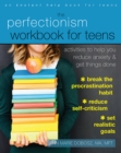 Image for The perfectionism workbook for teens: activities to help you reduce anxiety and get things done