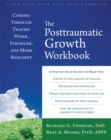 Image for The Post-Traumatic Growth Workbook : Coming Through Trauma Wiser, Stronger, and More Resilient