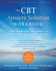 Image for The CBT Anxiety Solution Workbook : A Breakthrough Treatment for Overcoming Fear, Worry, and Panic