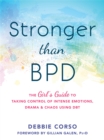Image for Stronger than BPD  : the girl&#39;s guide to taking control of intense emotions, drama, and chaos using DBT